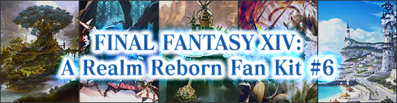 FFXIV News - FINAL FANTASY XIV: A Realm Reborn Fan Kit #6 Released!